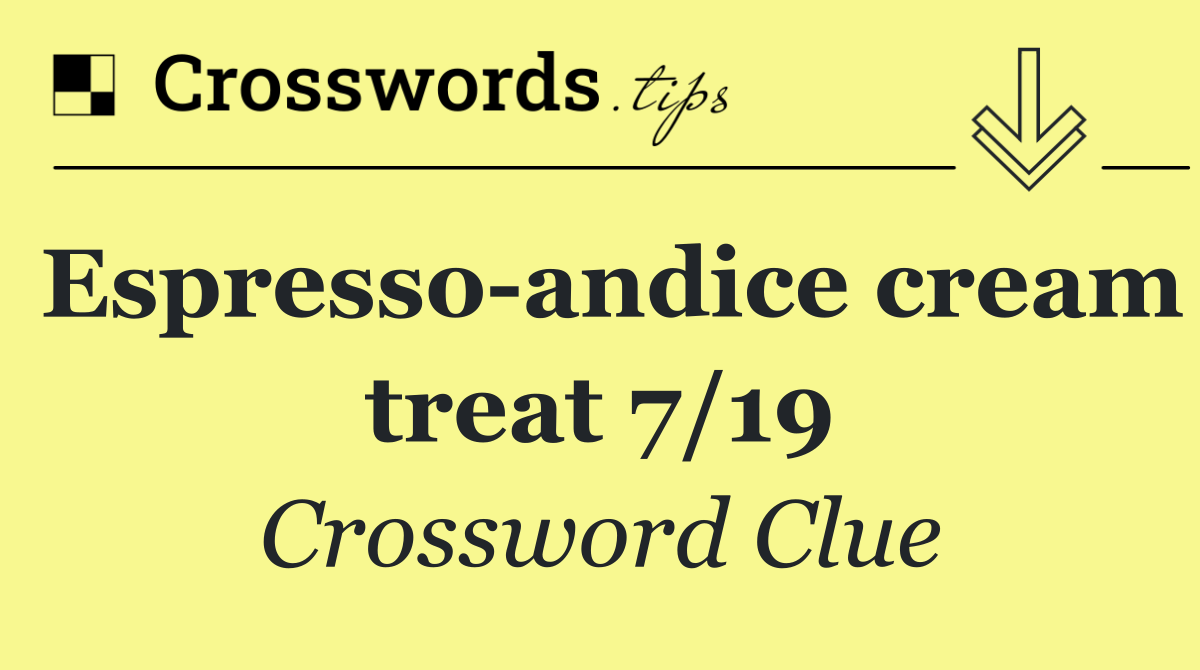 Espresso andice cream treat 7/19