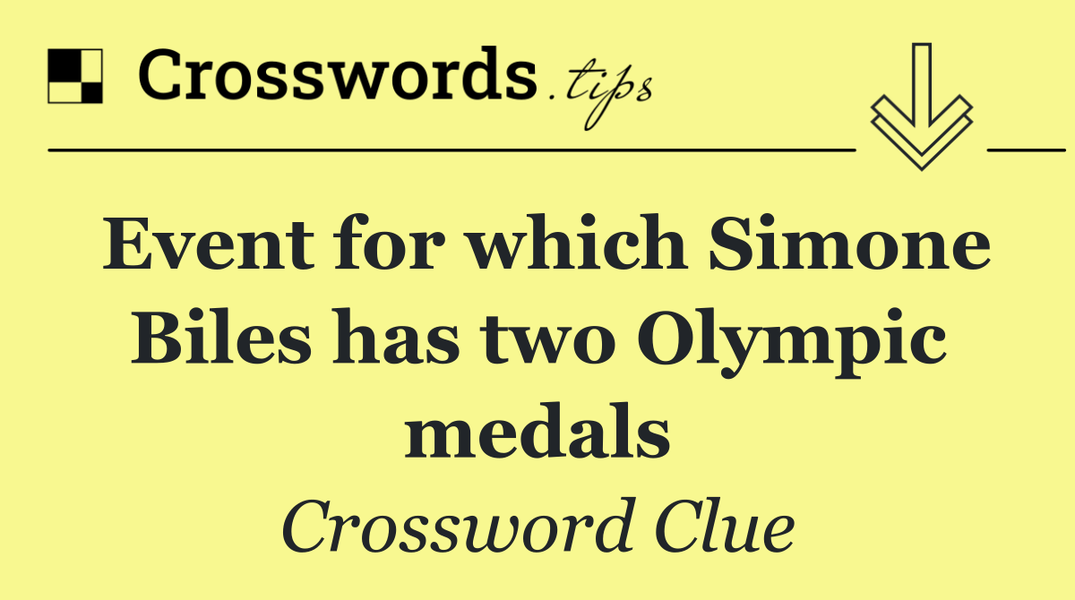 Event for which Simone Biles has two Olympic medals