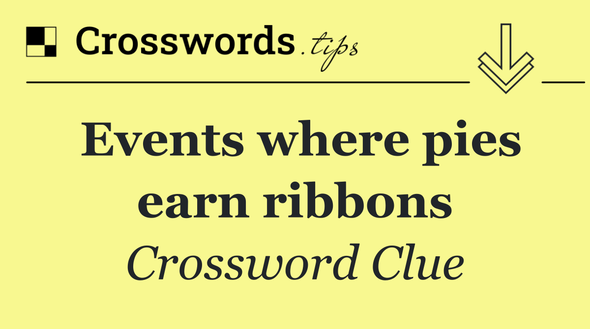 Events where pies earn ribbons