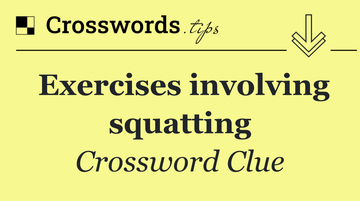 Exercises involving squatting