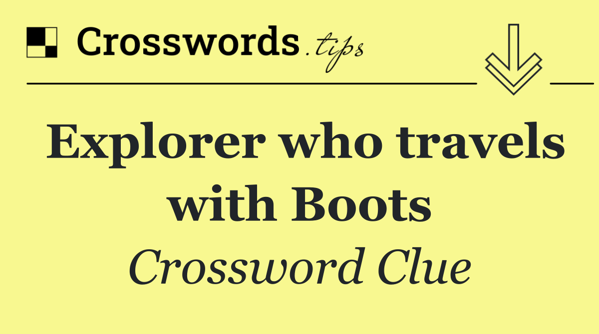 Explorer who travels with Boots