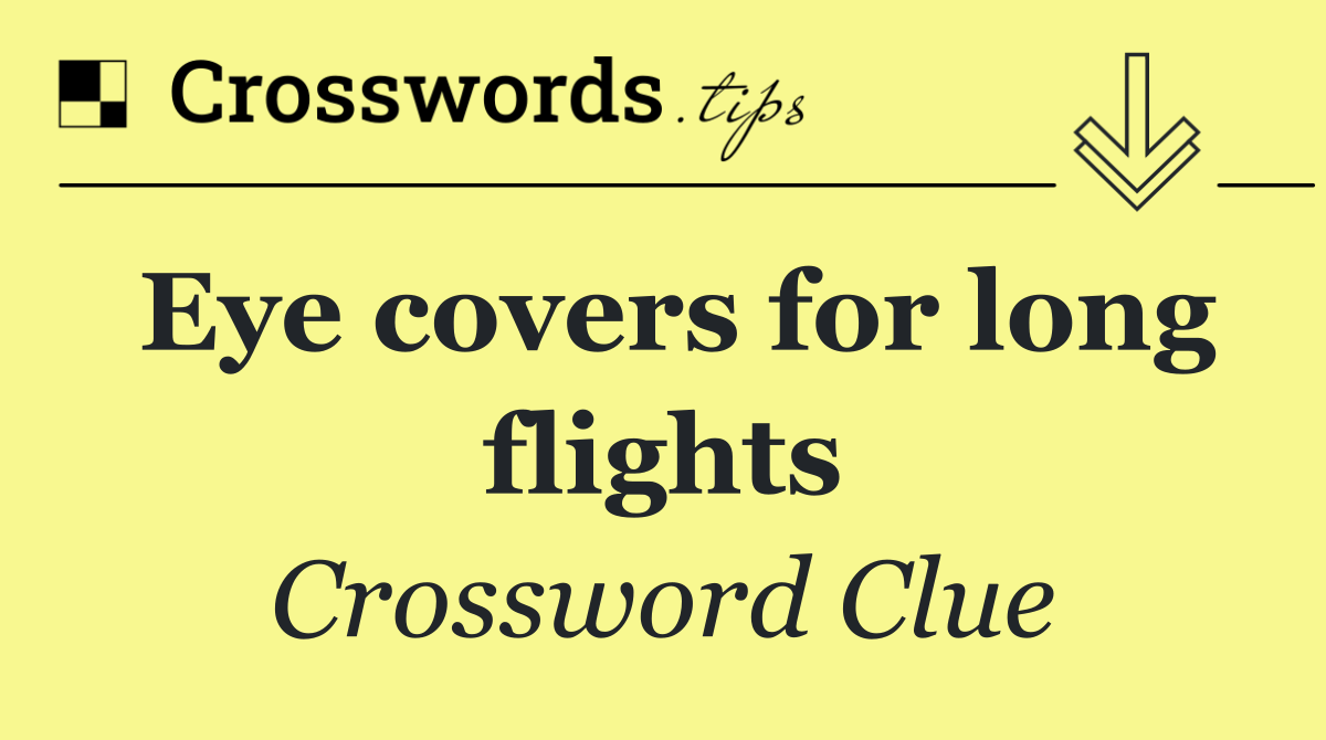 Eye covers for long flights