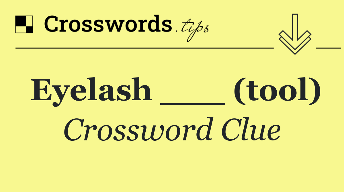 Eyelash ___ (tool)