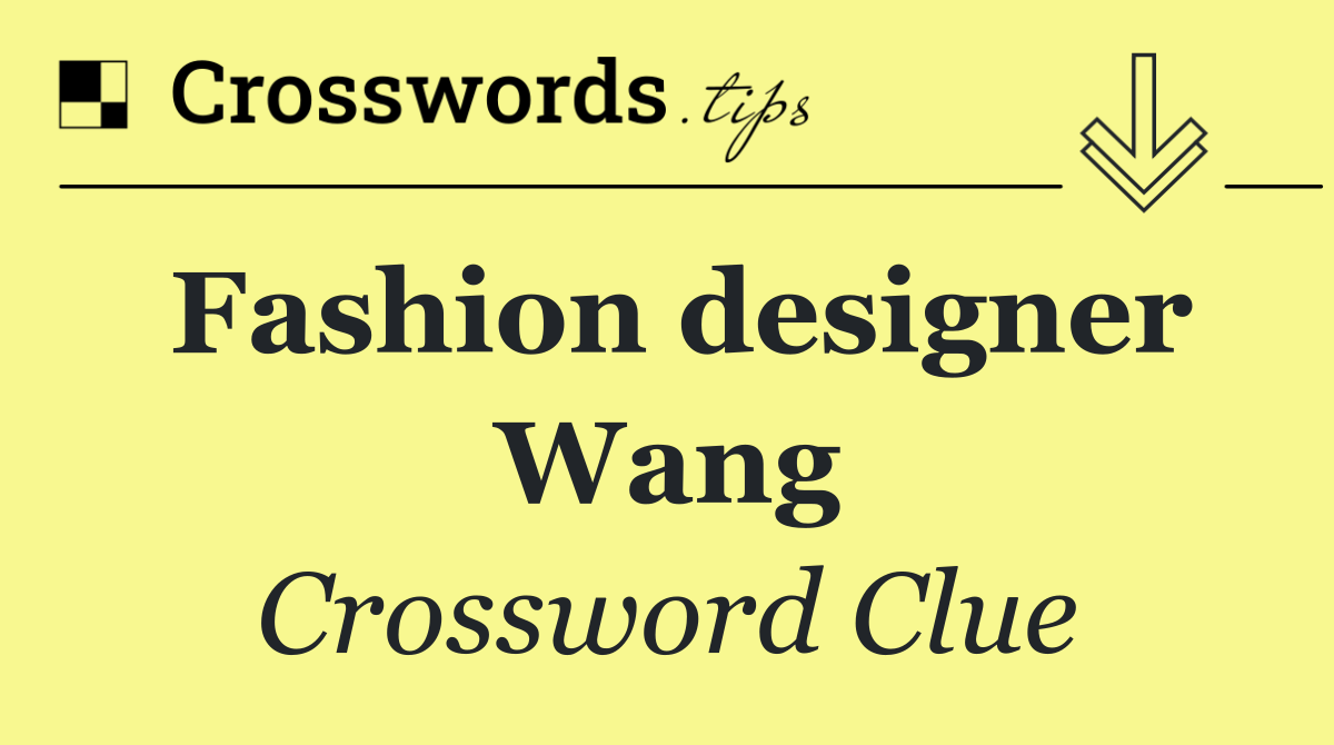 Fashion designer Wang