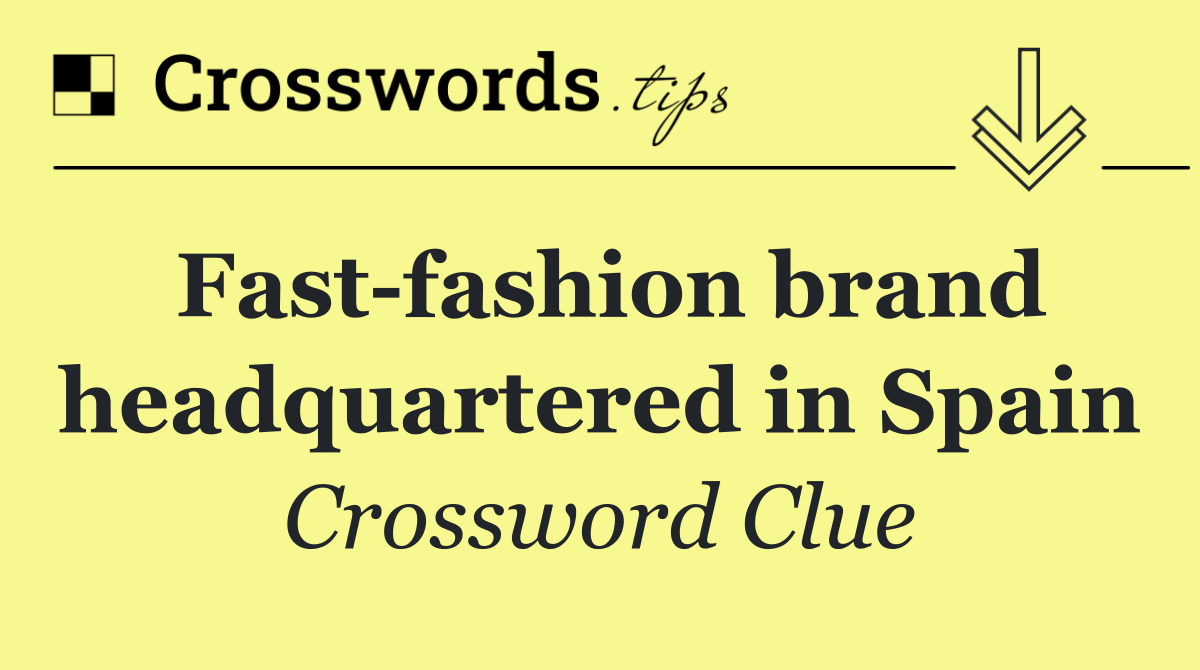 Fast fashion brand headquartered in Spain