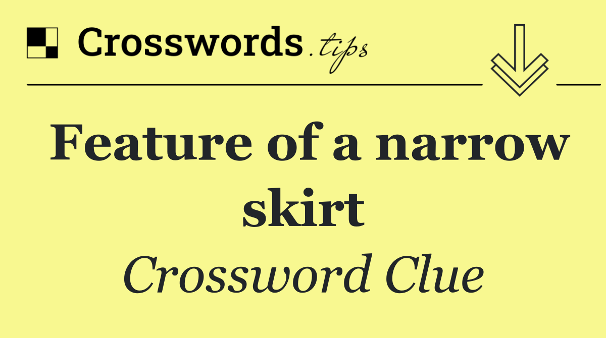 Feature of a narrow skirt