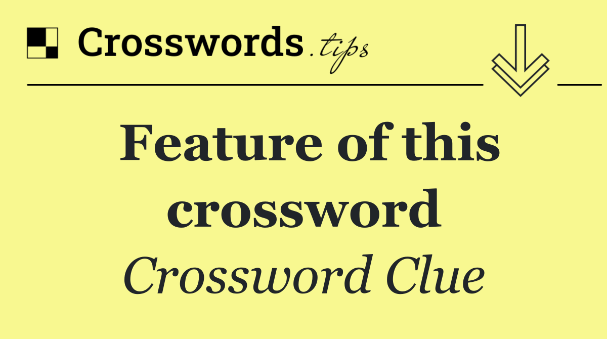 Feature of this crossword
