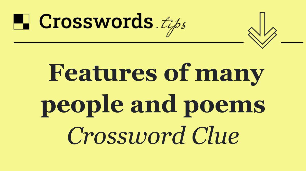 Features of many people and poems