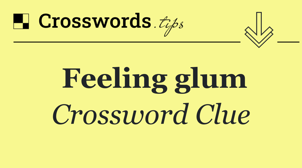 Feeling glum