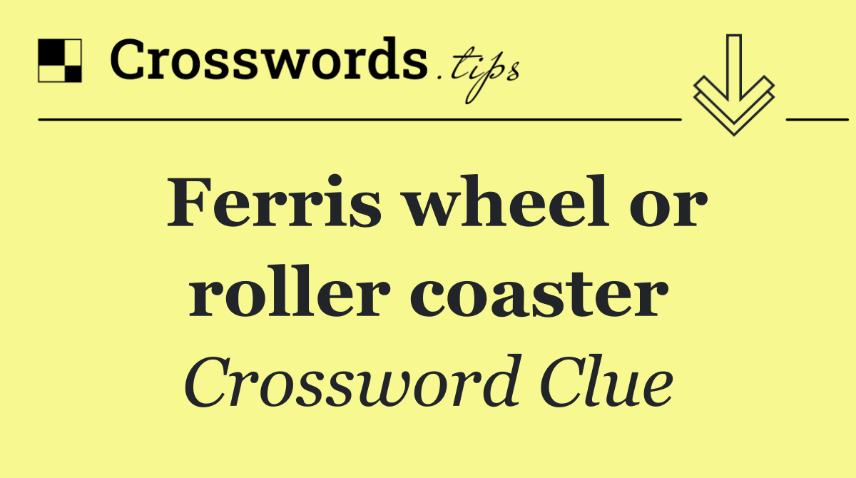 Ferris wheel or roller coaster