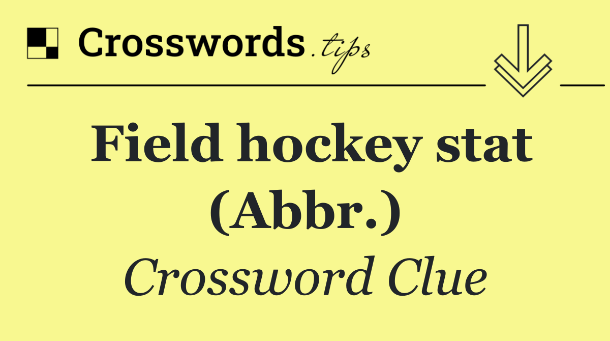 Field hockey stat (Abbr.)