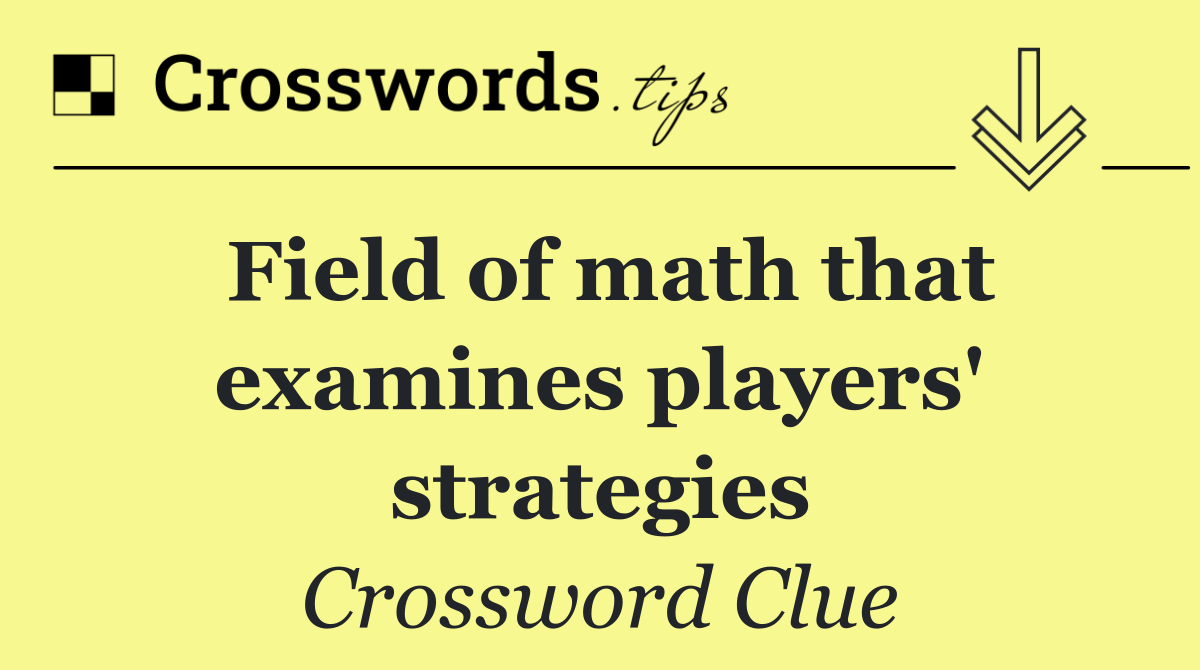 Field of math that examines players' strategies