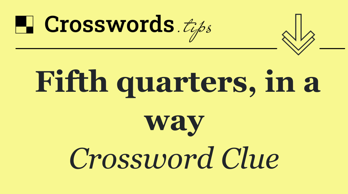 Fifth quarters, in a way