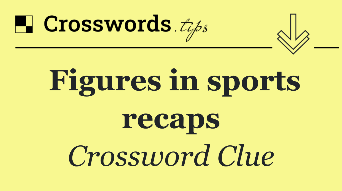 Figures in sports recaps