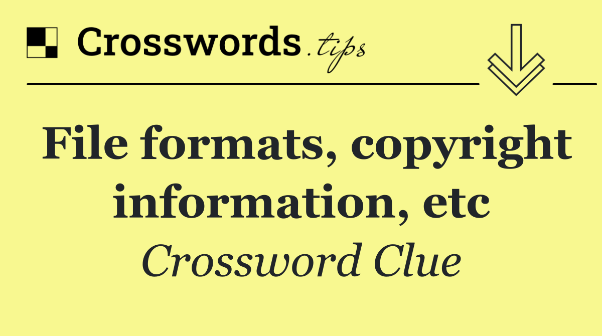 File formats, copyright information, etc