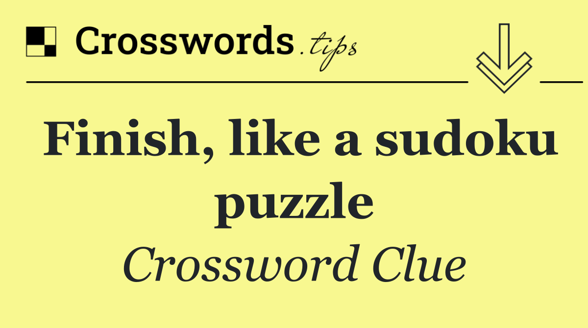 Finish, like a sudoku puzzle