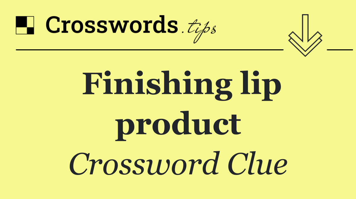 Finishing lip product