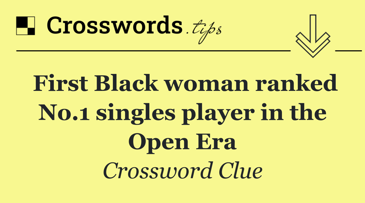 First Black woman ranked No.1 singles player in the Open Era