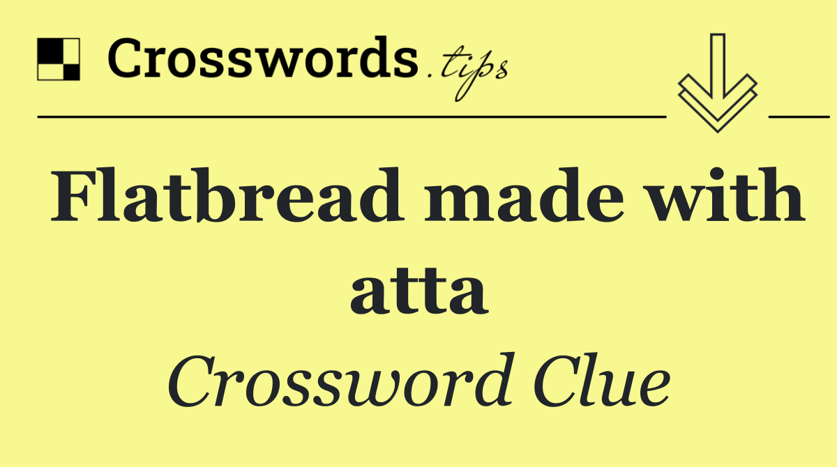 Flatbread made with atta