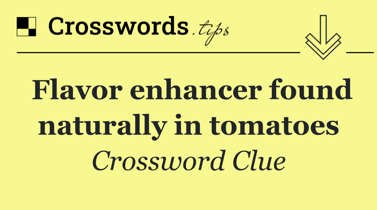 Flavor enhancer found naturally in tomatoes