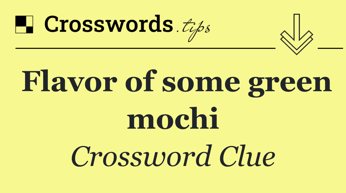 Flavor of some green mochi
