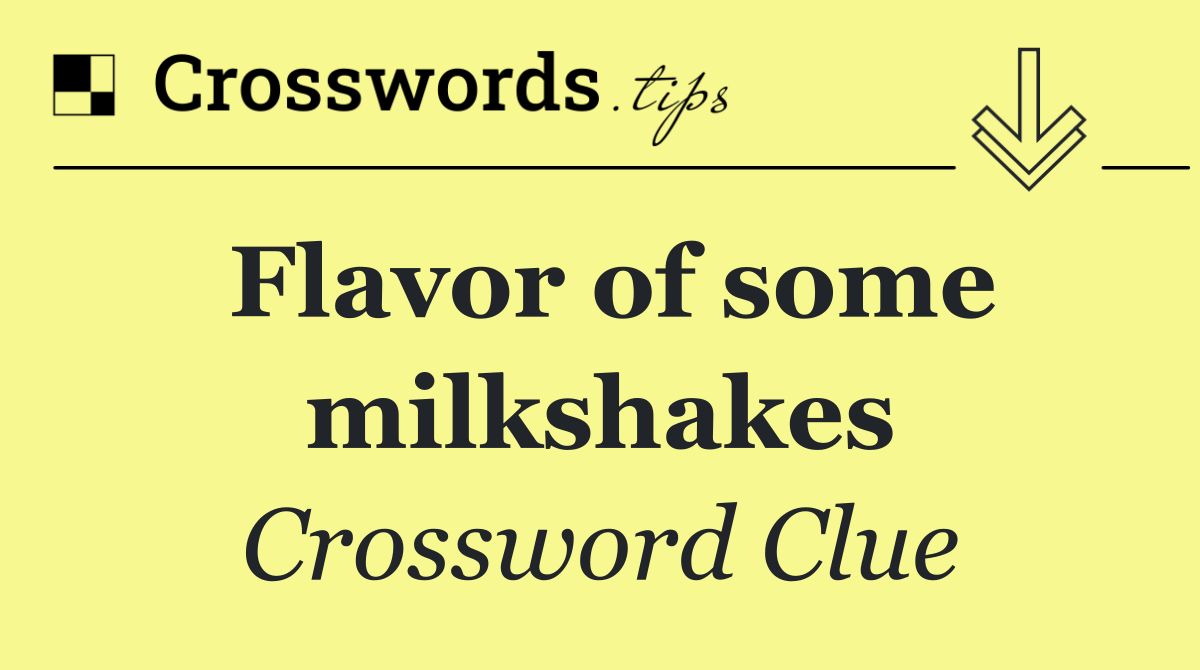 Flavor of some milkshakes