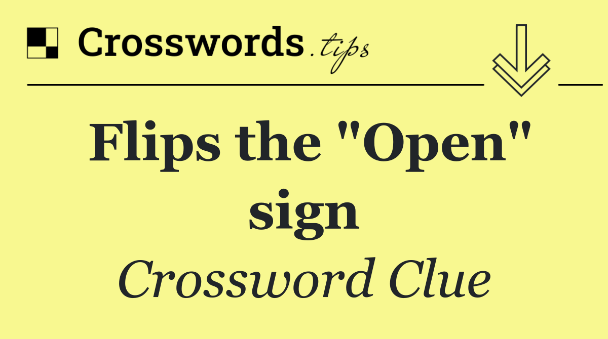 Flips the "Open" sign