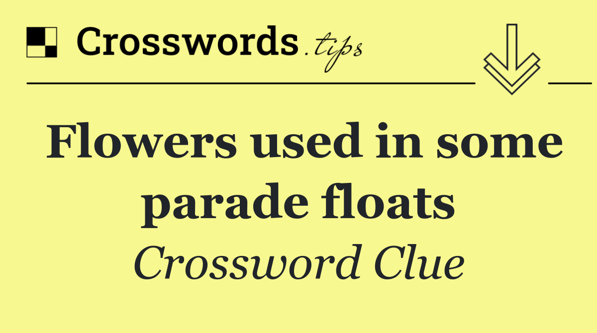 Flowers used in some parade floats