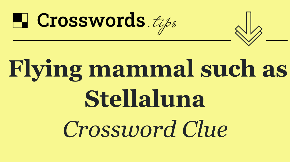 Flying mammal such as Stellaluna