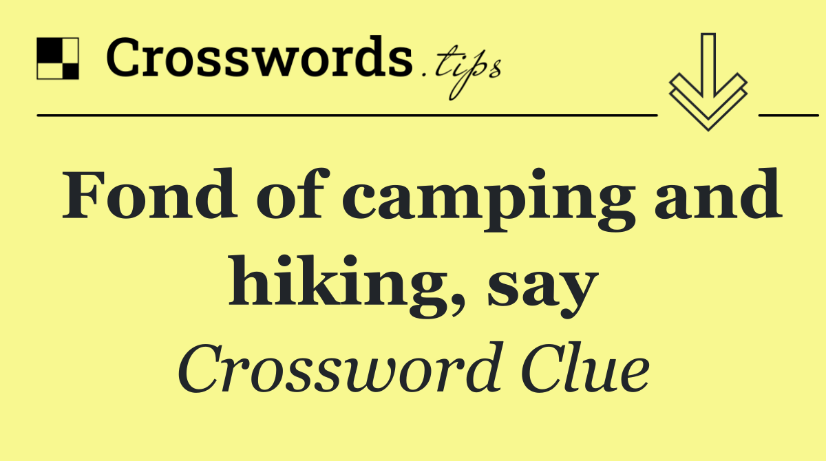 Fond of camping and hiking, say