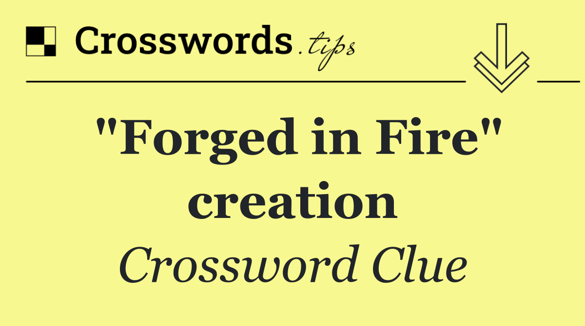 "Forged in Fire" creation