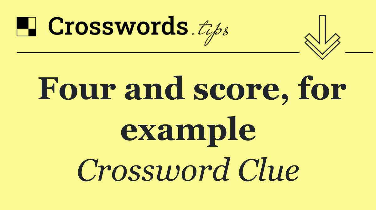 Four and score, for example