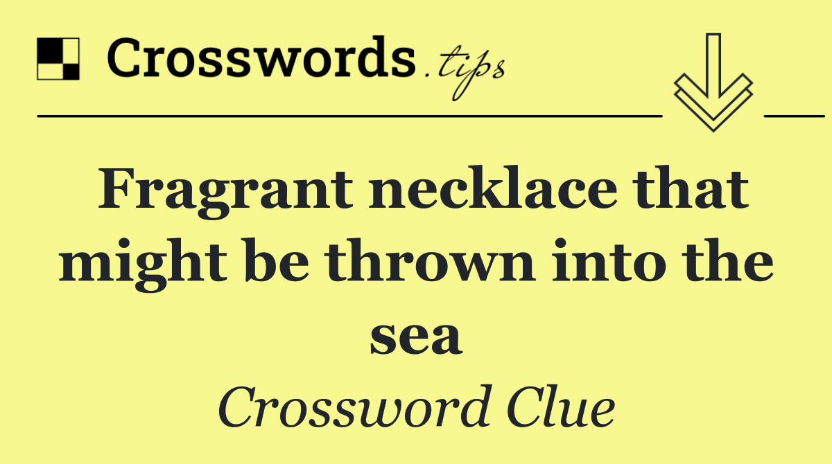 Fragrant necklace that might be thrown into the sea