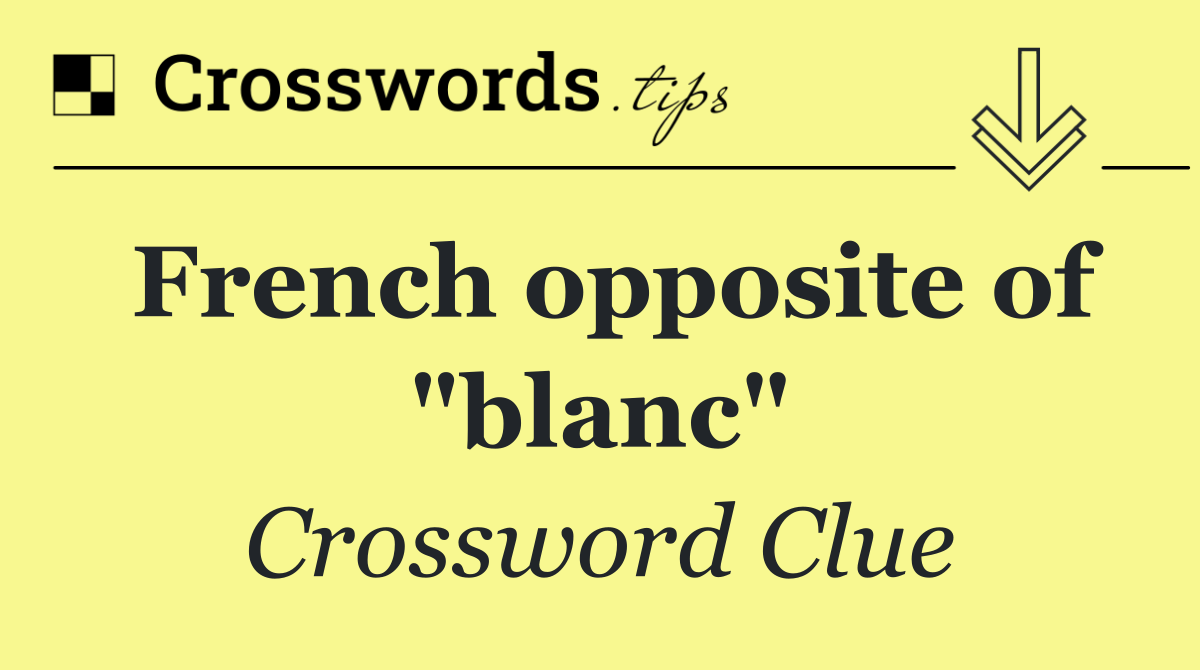 French opposite of "blanc"