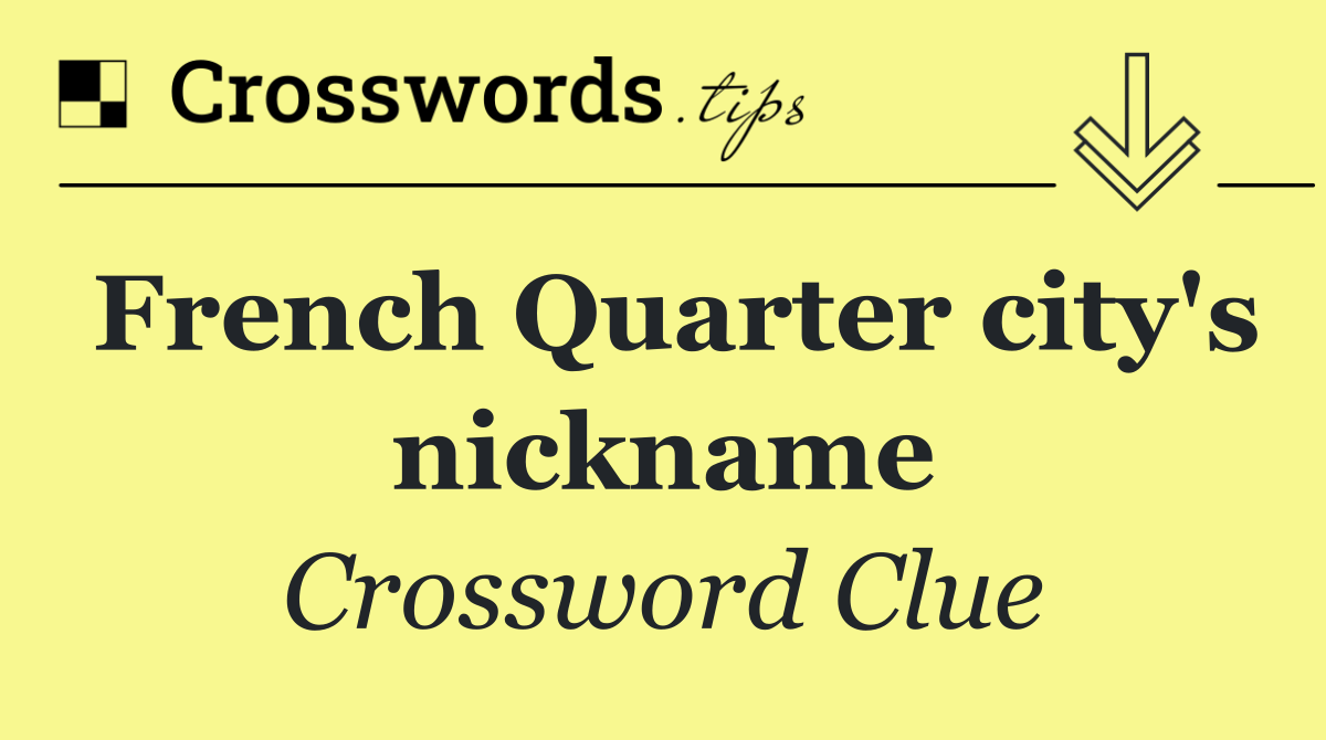 French Quarter city's nickname