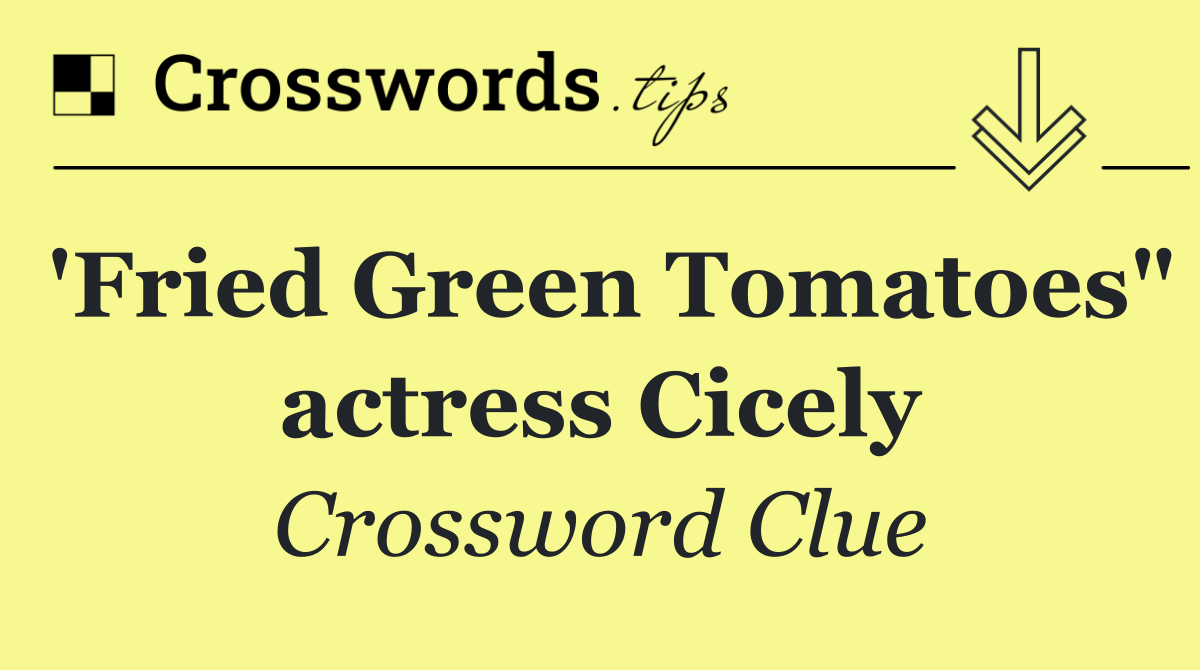 'Fried Green Tomatoes" actress Cicely