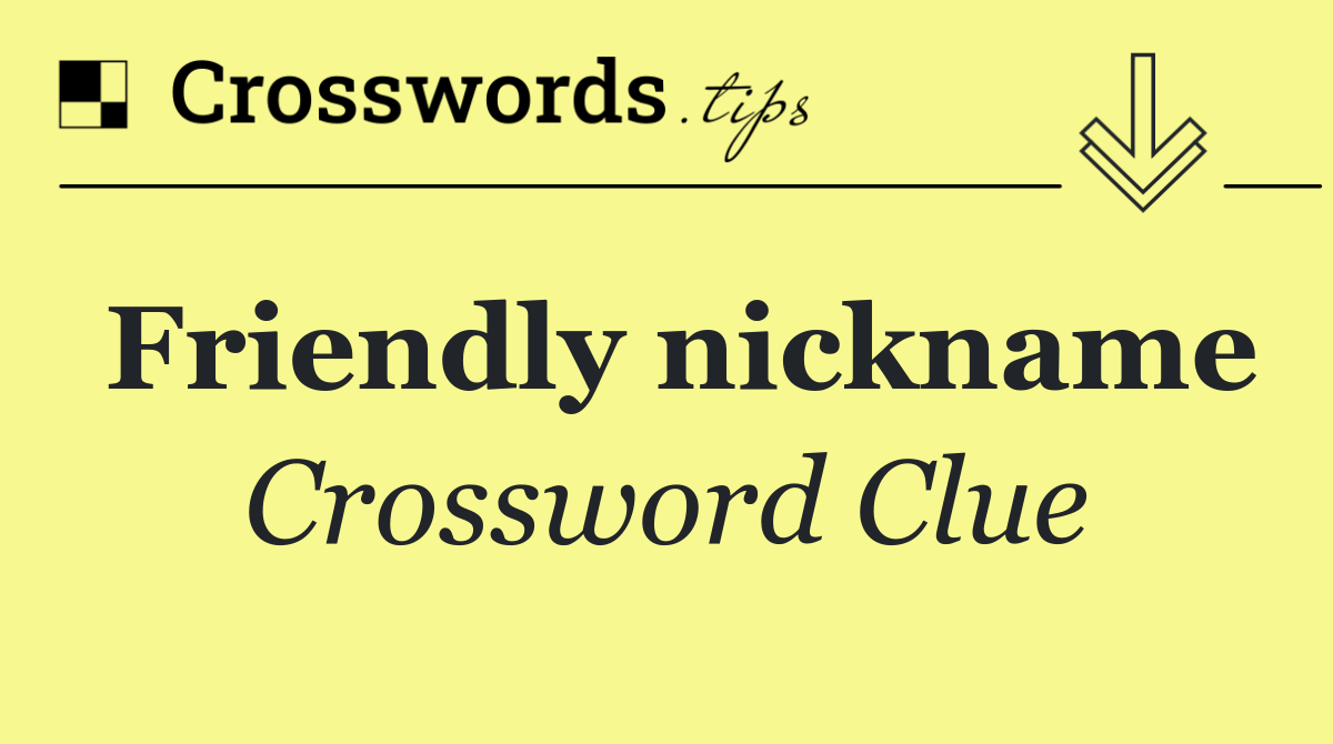 Friendly nickname