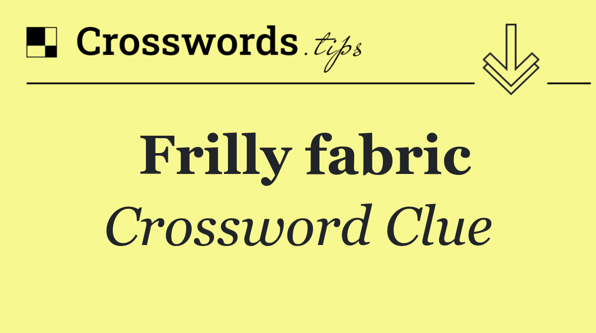 Frilly fabric