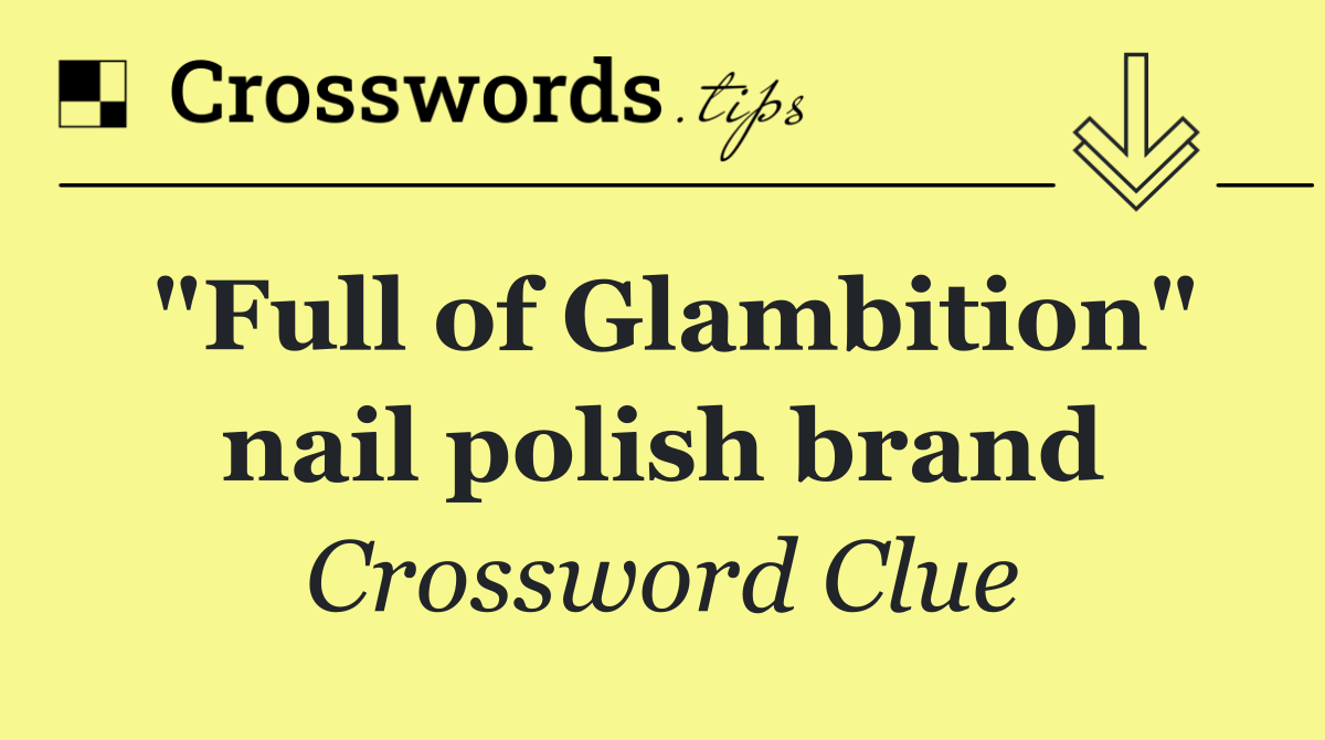 "Full of Glambition" nail polish brand