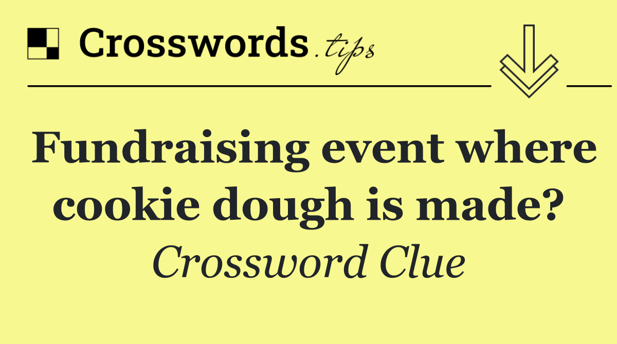 Fundraising event where cookie dough is made?