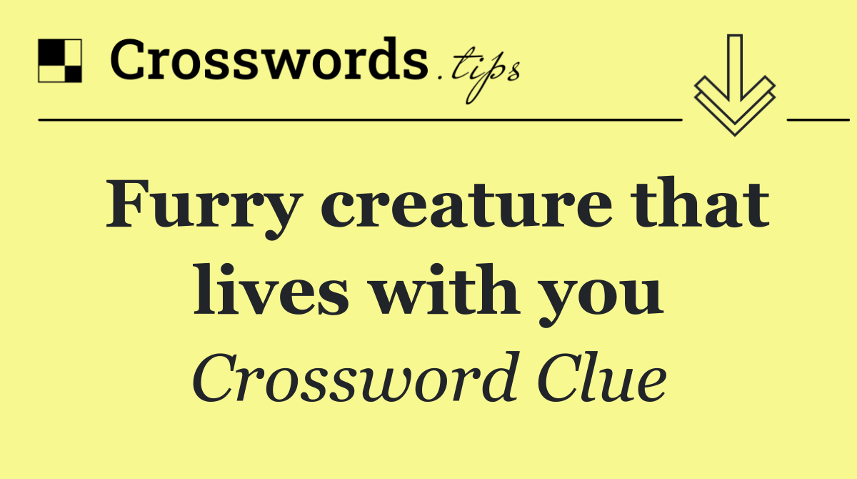 Furry creature that lives with you
