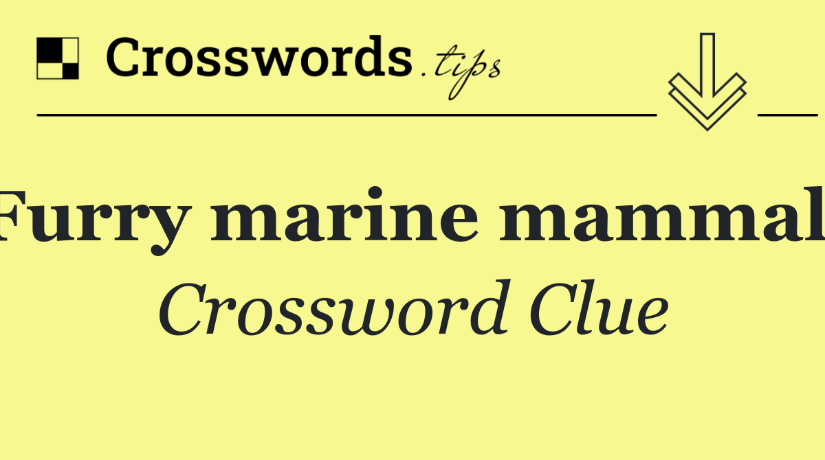 Furry marine mammals