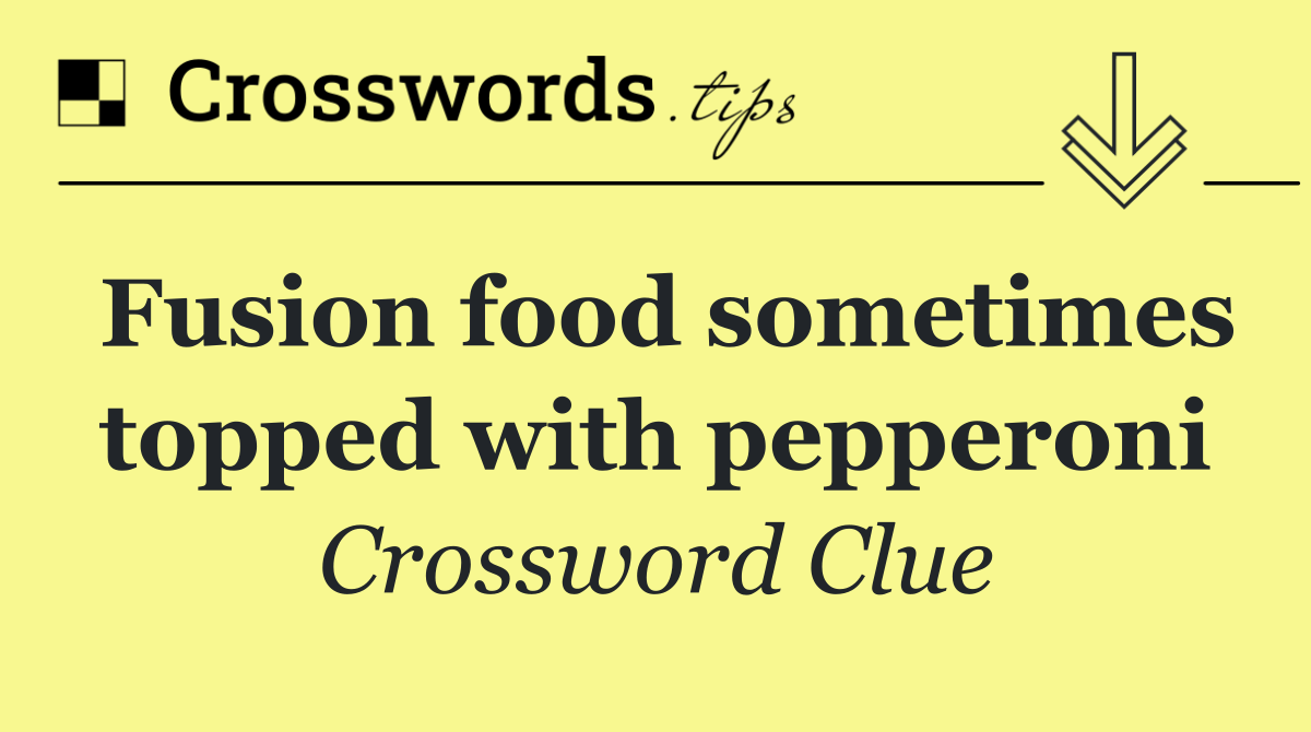 Fusion food sometimes topped with pepperoni