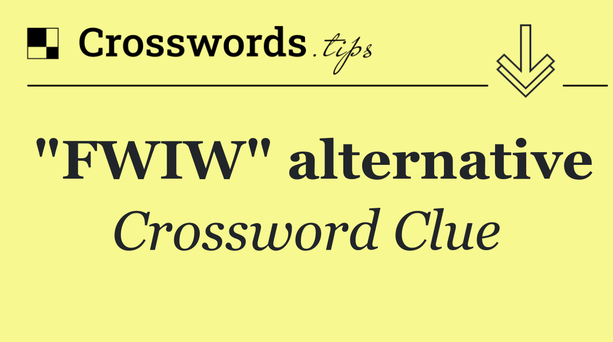 "FWIW" alternative