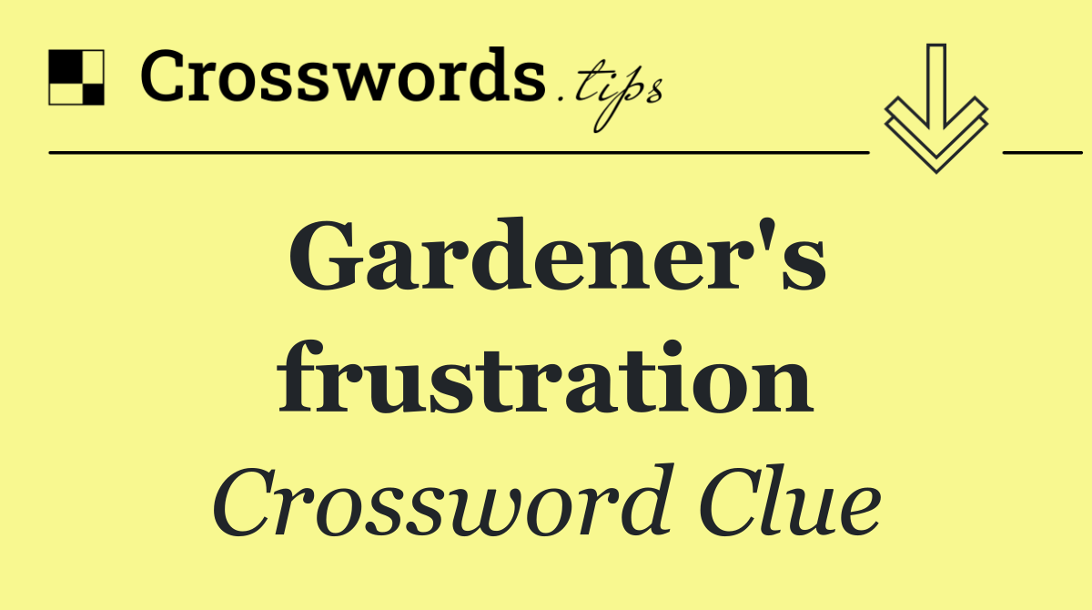 Gardener's frustration