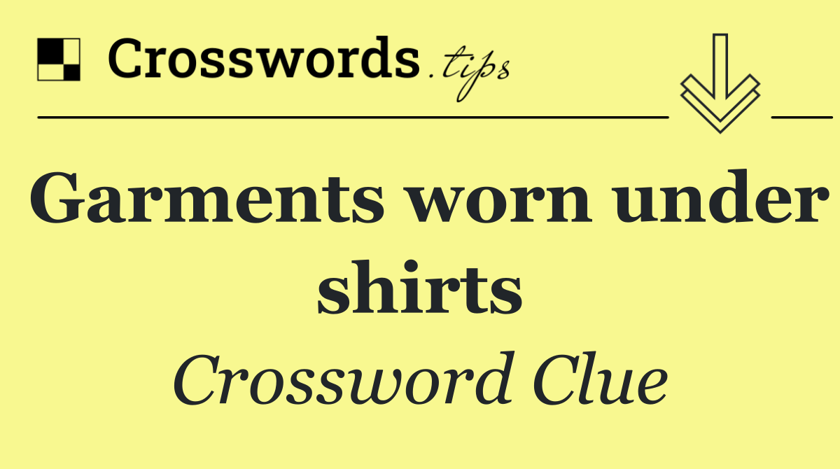Garments worn under shirts