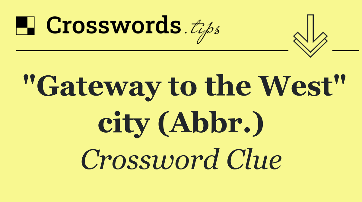 "Gateway to the West" city (Abbr.)