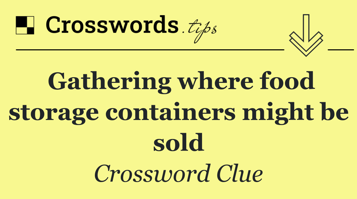 Gathering where food storage containers might be sold