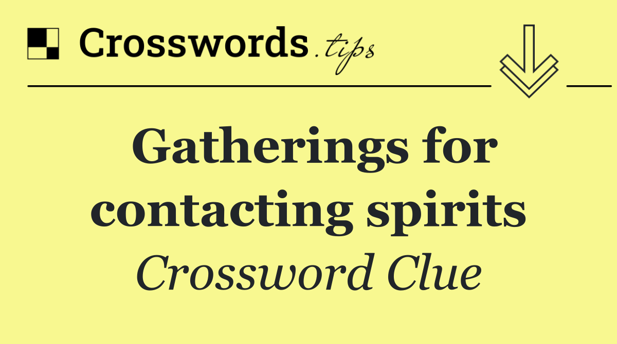 Gatherings for contacting spirits