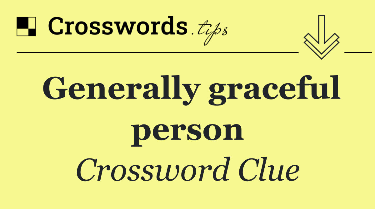Generally graceful person